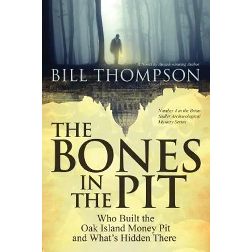 The Bones in the Pit: Who Built the Oak Island Money Pit and What's Hidden There - Paperback