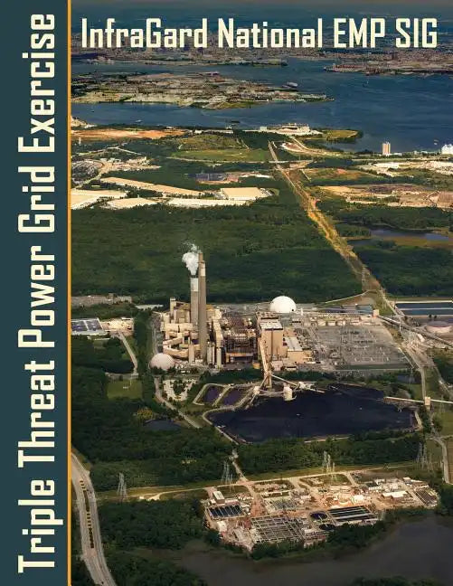 Triple Threat Power Grid Exercise: High Impact Threats Workshop and Tabletop Exercises Examining Extreme Space Weather, EMP and Cyber Attacks - Paperback