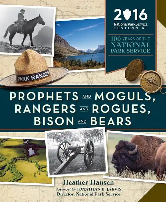 Prophets and Moguls, Rangers and Rogues, Bison and Bears: 100 Years of the National Park Service - Paperback