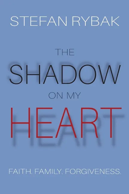 The Shadow On My Heart: Faith. Family. Forgivness - Paperback
