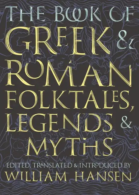 The Book of Greek and Roman Folktales, Legends, and Myths - Paperback