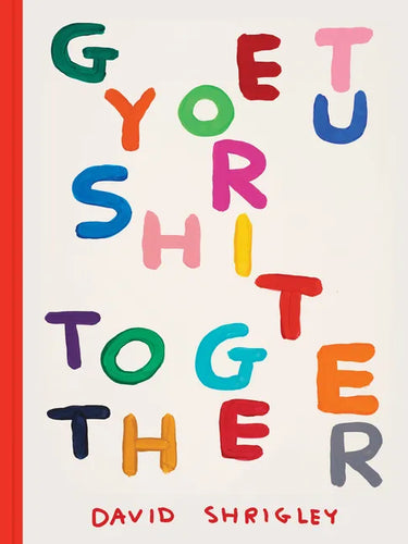 Get Your Sh*t Together - Hardcover