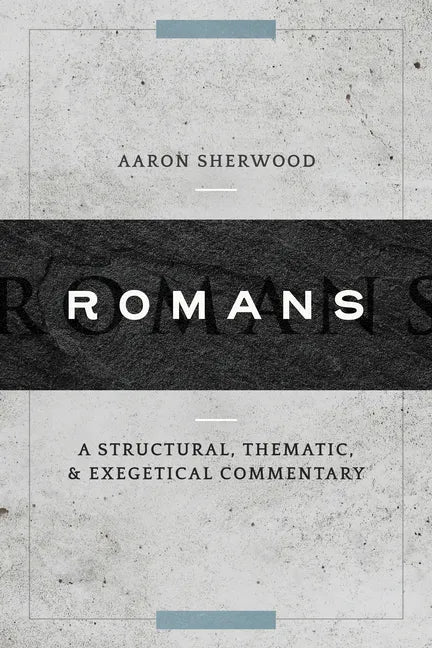 Romans: A Structural, Thematic, and Exegetical Commentary - Hardcover