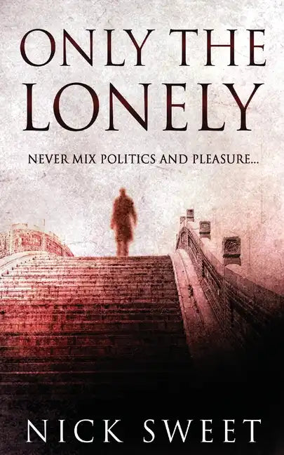 Only The Lonely: Politicians, Lies and Videotapes - Paperback