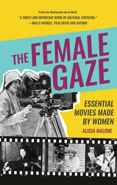 The Female Gaze: Essential Movies Made by Women (Alicia Malone's Movie History of Women in Entertainment) (Birthday Gift for Her) - Paperback