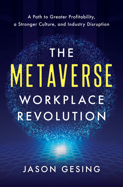 The Metaverse Workplace Revolution: A Path to Greater Profitability, a Stronger Culture, and Industry Disruption - Hardcover