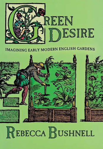 Green Desire: Imagining Early Modern English Gardens - Hardcover