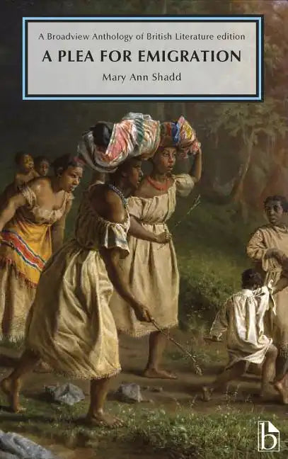 A Plea for Emigration; Or Notes of Canada West: A Broadview Anthology of British Literature Edition - Paperback
