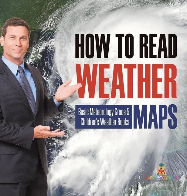 How to Read Weather Maps Basic Meteorology Grade 5 Children's Weather Books - Hardcover