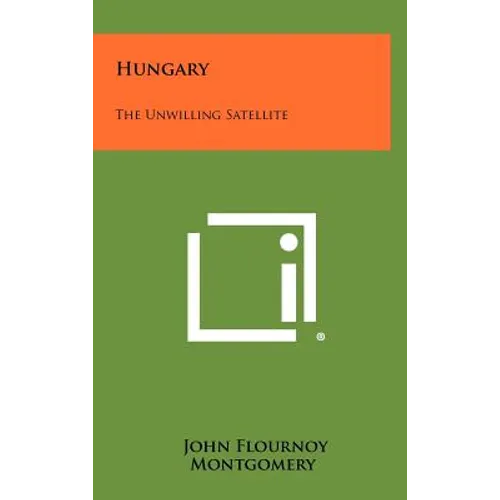 Hungary: The Unwilling Satellite - Hardcover