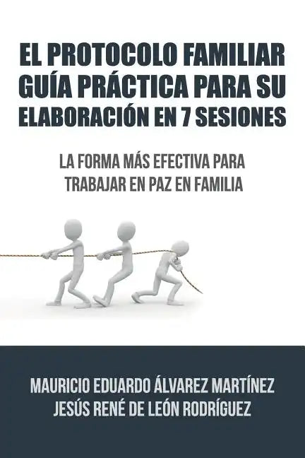 El Protocolo Familiar guía práctica para su elaboración en 7 sesiones: La forma más efectiva para trabajar en paz en familia - Paperback