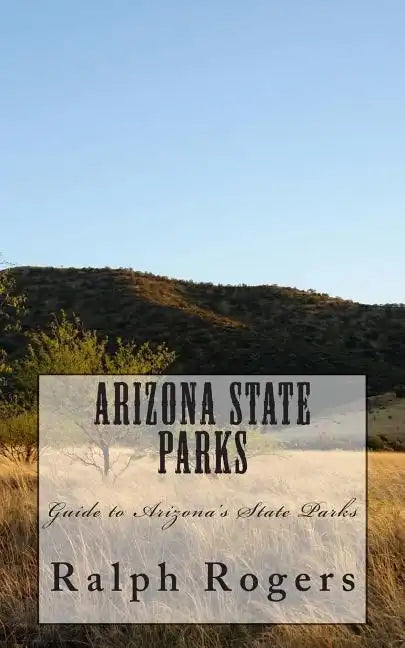 Arizona State Parks: Guide to Arizona's State Parks - Paperback