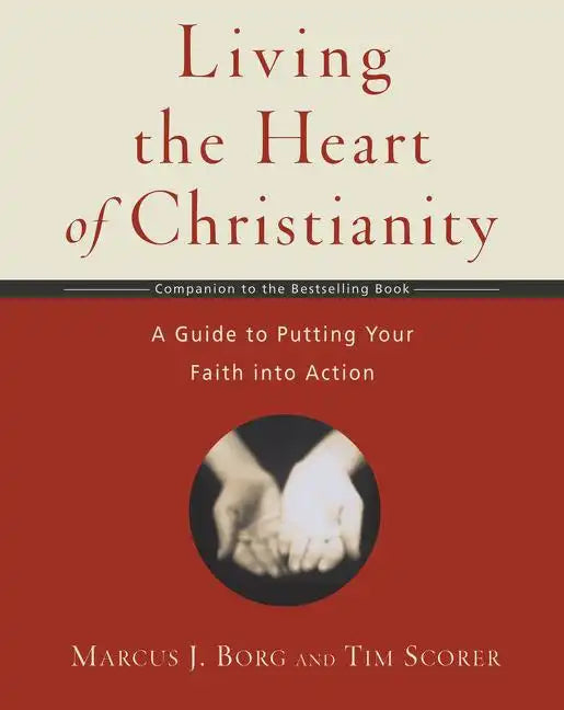 Living the Heart of Christianity: A Companion Workbook to the Heart of Christianity-A Guide to Putting Your Faith Into Action - Paperback