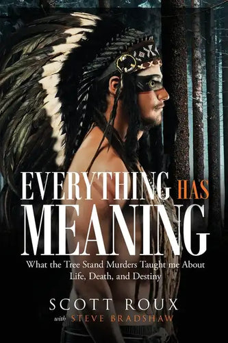 Everything has Meaning: What the Tree Stand Murders Taught me About Life, Death, and Destiny - Paperback