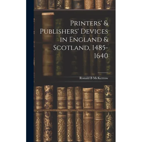 Printers' & Publishers' Devices in England & Scotland, 1485-1640 - Hardcover