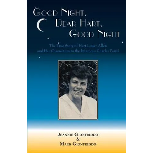 Good Night, Dear Hart, Good Night: The Untold Story of Hart Lester Allen and Her Connection to the Infamous Charles Ponzi - Paperback