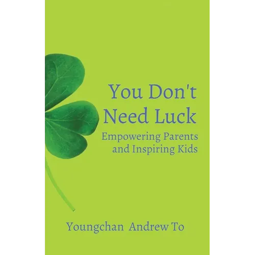 You Don't Need Luck: Empowering Parents and Inspiring Kids - Paperback