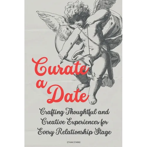 Curate a Date: Crafting Thoughtful and Creative Experiences for Every Relationship Stage - Paperback