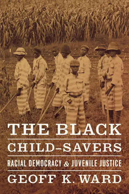 The Black Child-Savers: Racial Democracy and Juvenile Justice - Paperback