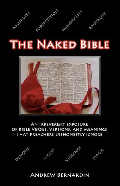 The Naked Bible: An Irreverent Exposure of Bible Verses, Versions, and Meanings that Preachers Dishonestly Ignore - Paperback