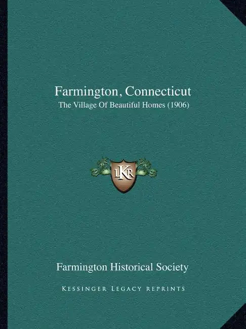 Farmington, Connecticut: The Village Of Beautiful Homes (1906) - Paperback