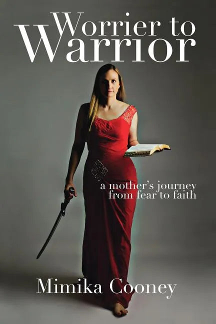 Worrier to Warrior: A Mother's Journey from Fear to Faith - Paperback