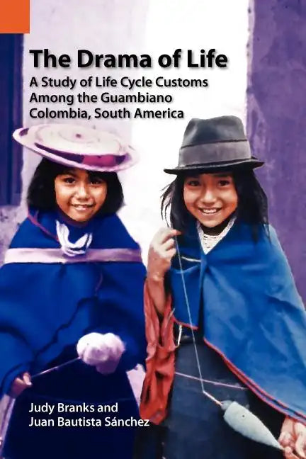The Drama of Life: A Study of Life Cycle Customs Among the Guambiano, Colombia, South America - Paperback