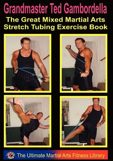 The Great Mixed Martial Arts Stretch Tubing Exercise Book: Mixed Martail Arts Fitness You Can Do Anywhere, Anytime. - Paperback