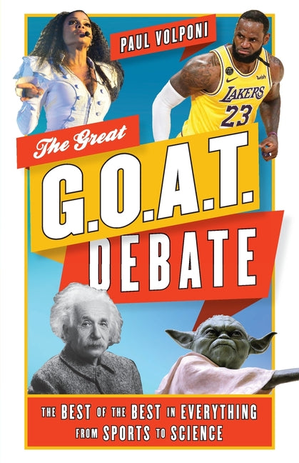 The Great G.O.A.T. Debate: The Best of the Best in Everything from Sports to Science - Paperback