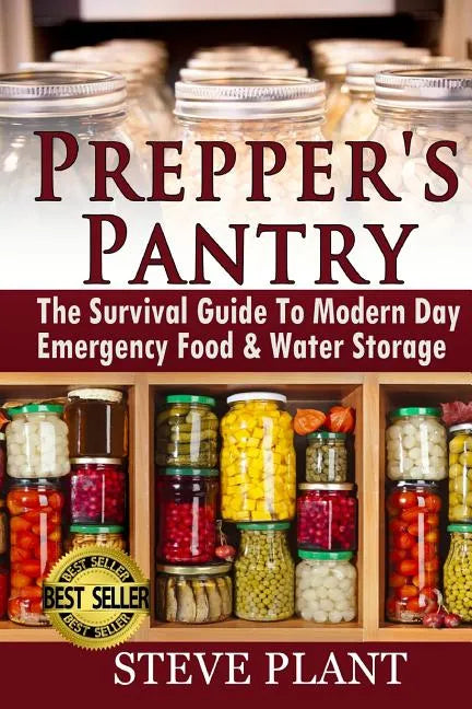 Prepper's Pantry: The Survival Guide To Modern Day Emergency Food & Water Storage - Paperback
