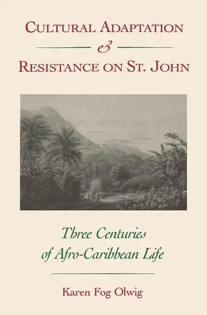 Cultural Adaptation and Resistance on St. John: Three Centuries of Afro-Caribbean Life - Paperback