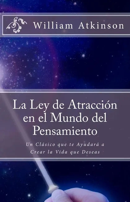 La Ley de Atracción en el Mundo del Pensamiento: Un Clásico que le Ayudará a Crear la Vida que Desea - Paperback