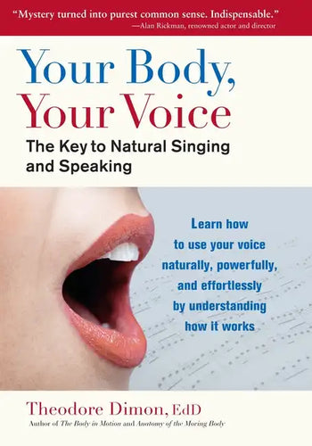 Your Body, Your Voice: The Key to Natural Singing and Speaking - Paperback