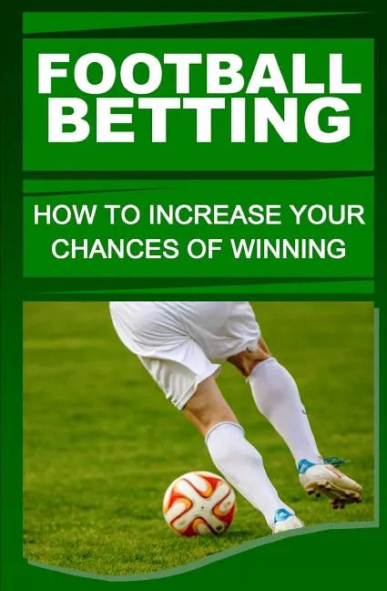 Football Betting: How To Increase Your Chances Of Winning - Paperback