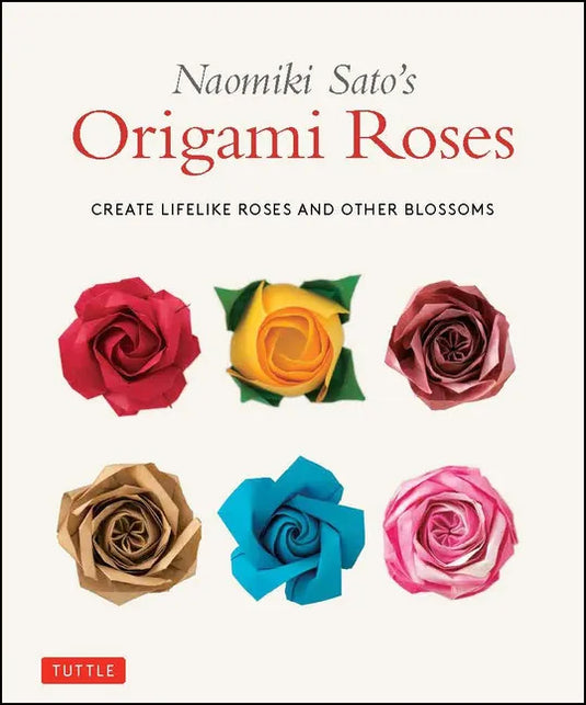 Naomiki Sato's Origami Roses: Create Lifelike Roses and Other Blossoms - Paperback