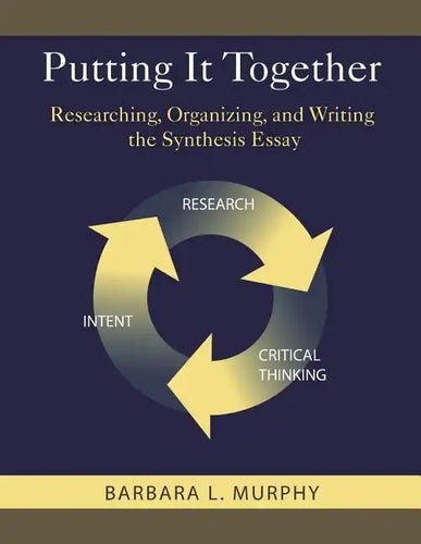Putting It Together: Researching, Organizing, and Writing the Synthesis Essay - Paperback
