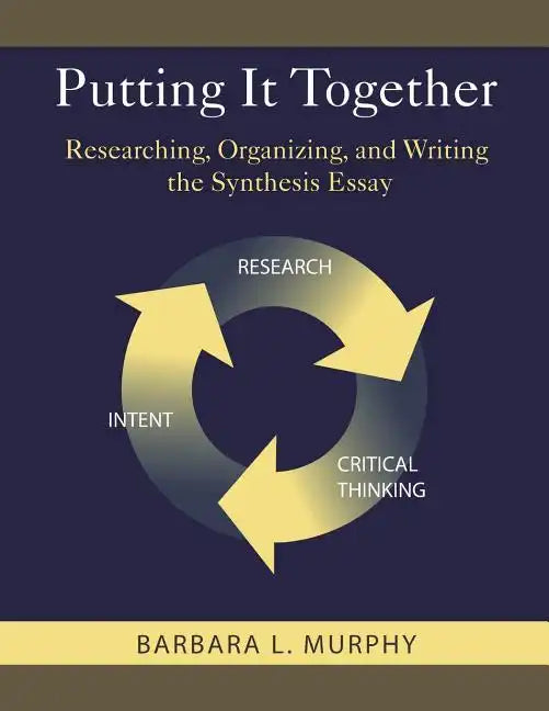 Putting It Together: Researching, Organizing, and Writing the Synthesis Essay - Paperback