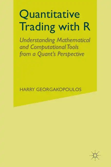 Quantitative Trading with R: Understanding Mathematical and Computational Tools from a Quant's Perspective - Paperback