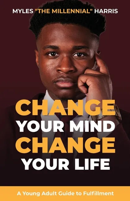 Change Your Mind, Change Your Life: A Young Adult Guide to Fulfillment - Paperback