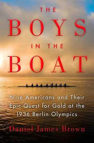 The Boys in the Boat: Nine Americans and Their Epic Quest for Gold at the 1936 Berlin Olympics - Hardcover