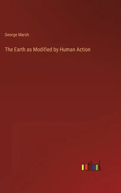 The Earth as Modified by Human Action - Hardcover