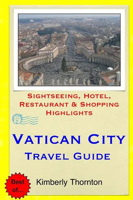 Vatican City Travel Guide: Sightseeing, Hotel, Restaurant & Shopping Highlights - Paperback