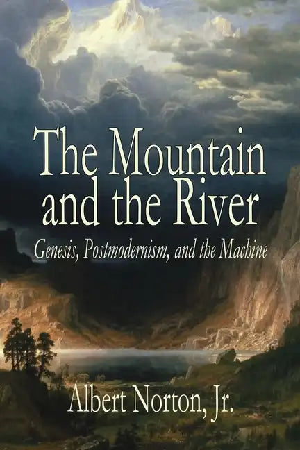 The Mountain and the River: Genesis, Postmodernism, and the Machine - Paperback