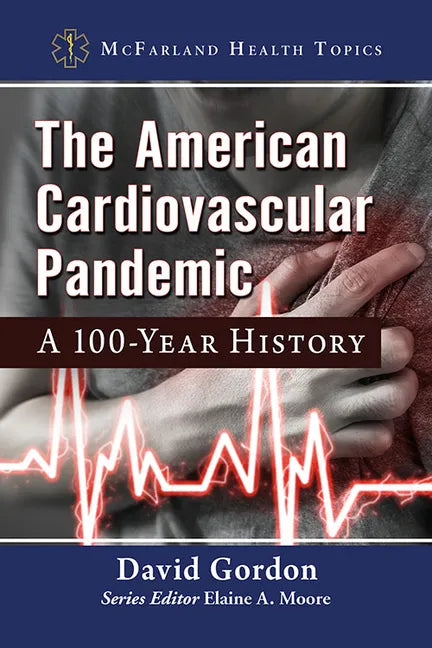 The American Cardiovascular Pandemic: A 100-Year History - Paperback