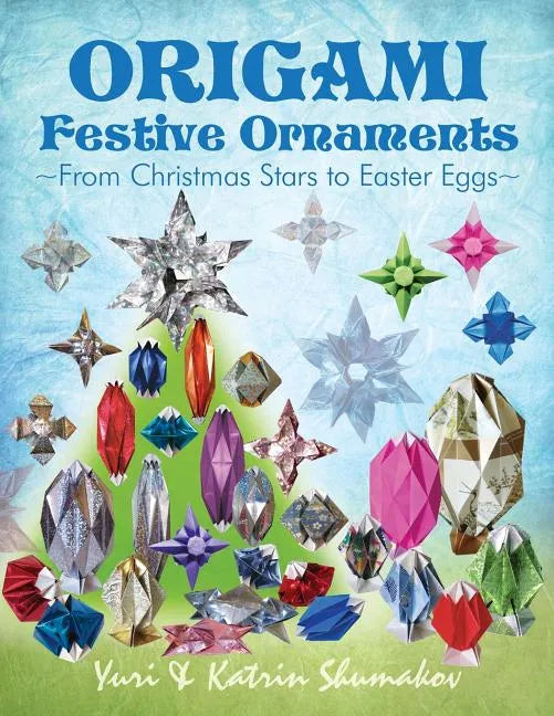 Origami Festive Ornaments: From Christmas Stars to Easter Eggs - Paperback
