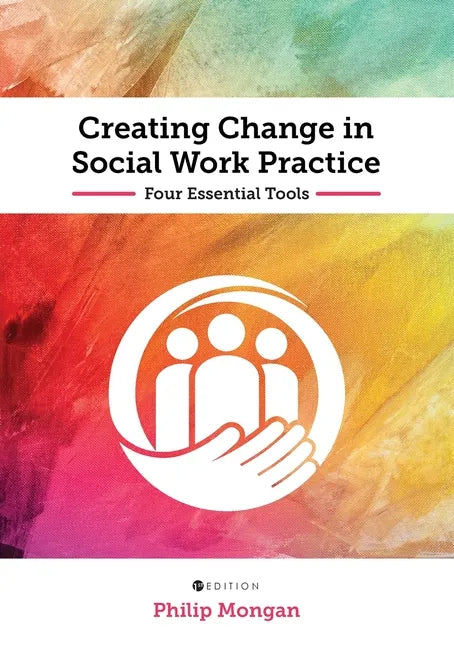 Creating Change in Social Work Practice: Four Essential Tools - Paperback
