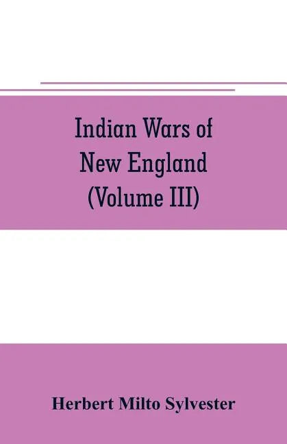 Indian wars of New England (Volume III) - Paperback