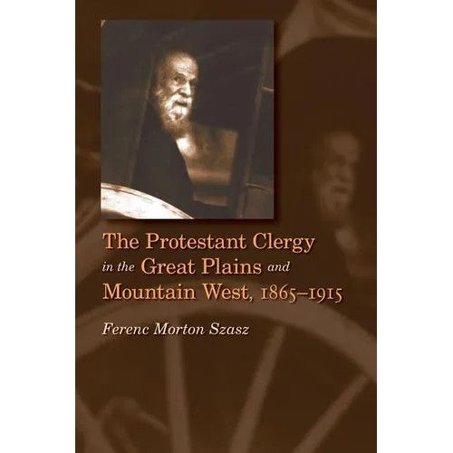 The Protestant Clergy in the Great Plains and Mountain West, 1865-1915 - Paperback