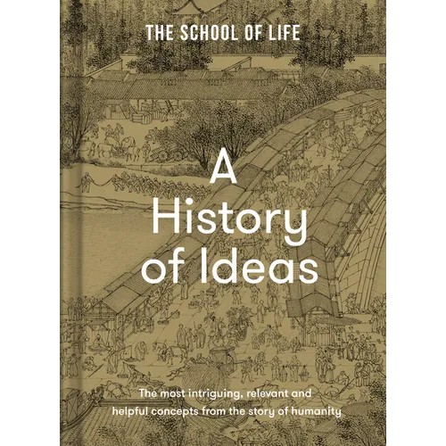A History of Ideas: The Most Intriguing, Relevant and Helpful Concepts from the Story of Humanity - Hardcover