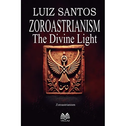 Zoroastrianism - The Divine Light - Paperback